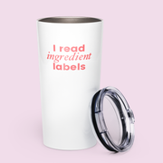 "I Read Ingredient Labels" Tumbler